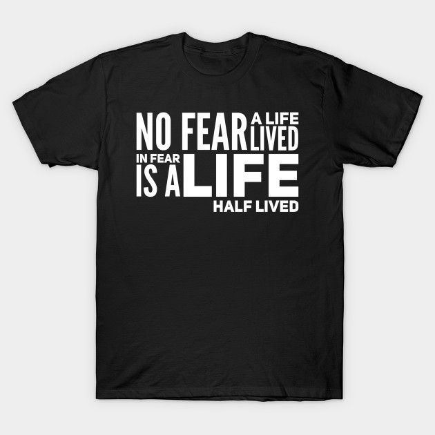 No fear - a life lived in fear is a life half lived by WordFandom